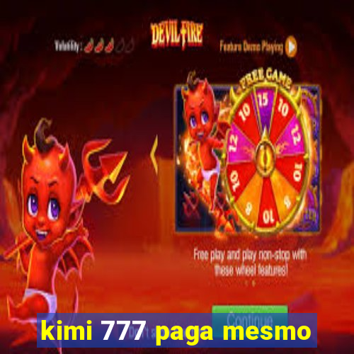 kimi 777 paga mesmo